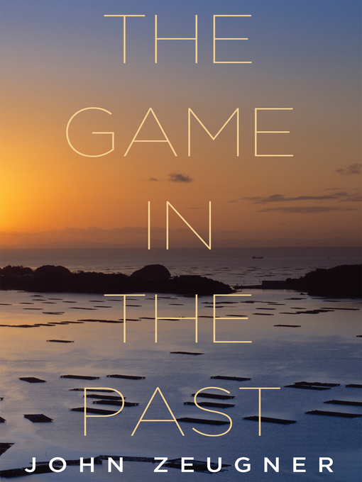 Title details for The Game in the Past by John Zeugner - Available